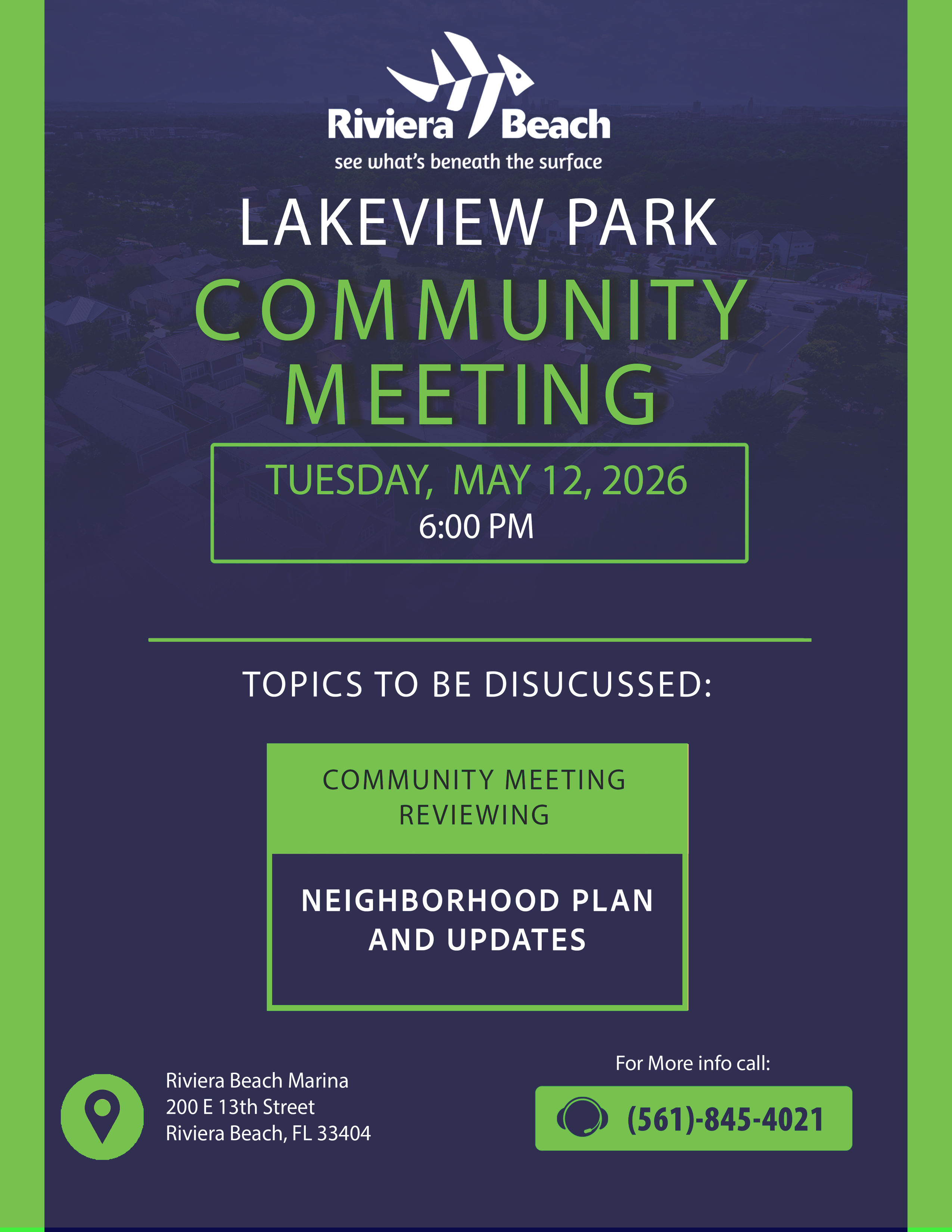 LAKEVIEW PARK COMMUNITY MEETING TUESDAY, MAY 12, 2026 6:00 PM TOPICS TO BE DISCUSSED: COMMUNITY MEETING REVIEWING NEIGHBORHOOD PLAN AND UPDATES Riviera Beach Marina 200 E 13th Street Riviera Beach, FL 33404 For More info call: (561)-845-4021
