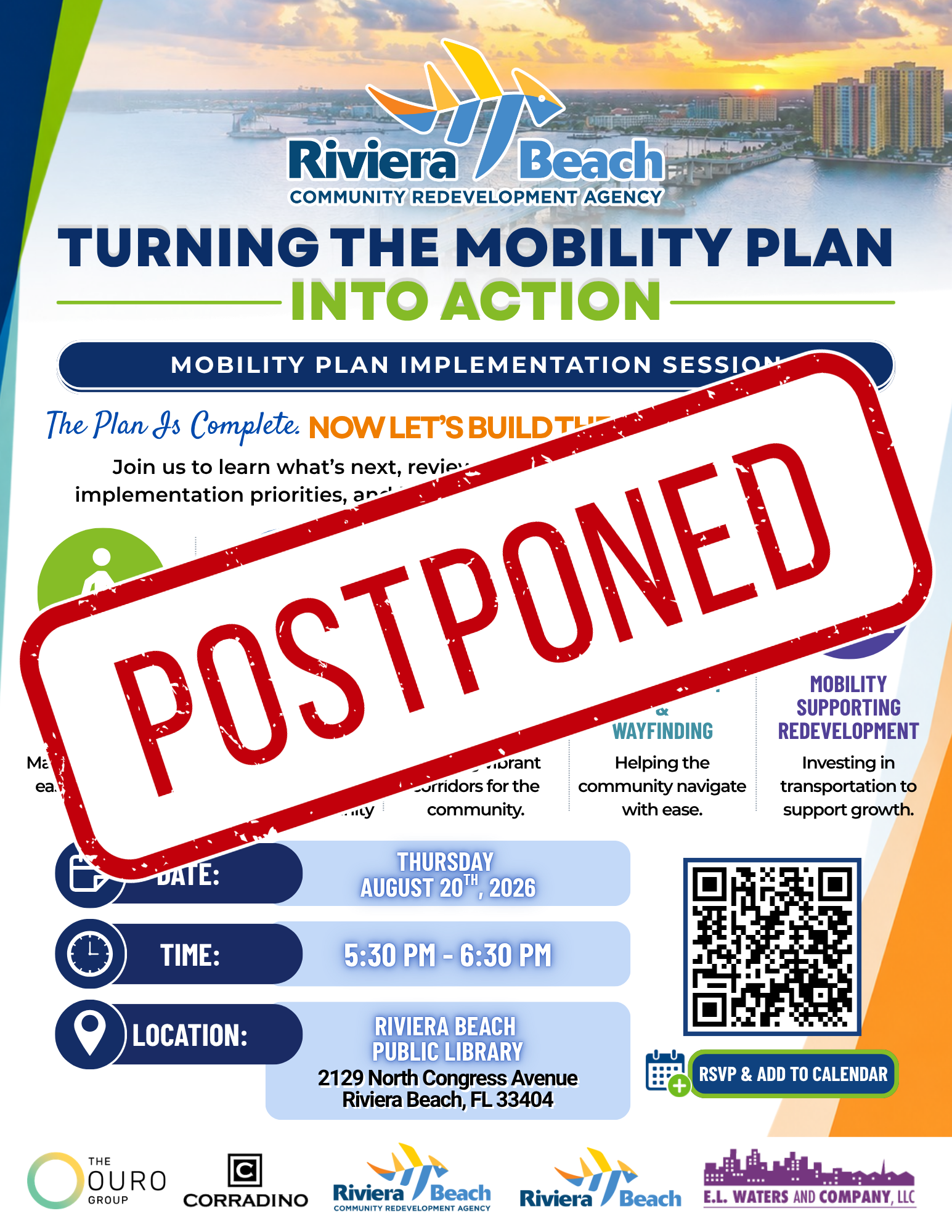 TURNING THE MOBILITY PLAN INTO ACTION MOBILITY PLAN IMPLEMENTATION SESSION The Plan 2s Complete. NOW LET'S BUILD THE FUTURE TOGETHER. Join us to learn what's next, review the adopted Mobility Plan, discuss implementation priorities, and help guide future transportation investments. SAFE & ACCESSIBLE STREETS Making it safer and easier to walk for everyone. EXPAND MULTIMODAL TRANSPORTATION More choices. Better connections. Stronger community DATE: COMPLETE STREETS INFRASTRUCTURE Creating vibrant corridors for the community. WEDNESDAY AUGUST 19TH ", 2026 5:30 PM - 6:30 PM CONNECTIVITY & WAYFINDING Helping the community navigate with ease. MOBILITY SUPPORTING REDEVELOPMENT Investing in transportation to support growth. TIME: LOCATION: RIVIERA BEACH PUBLIC LIBRARY 2129 North Congress Avenue Riviera Beach, FL 33404 RSVP & ADD TO CALENDAR THE OURO GROUP CORRADINO Riviera /Beach COMMUNITY REDEVELOPMENT AGENCY Riviera /Beach E.L. WATERS AND COMPANY, LLC