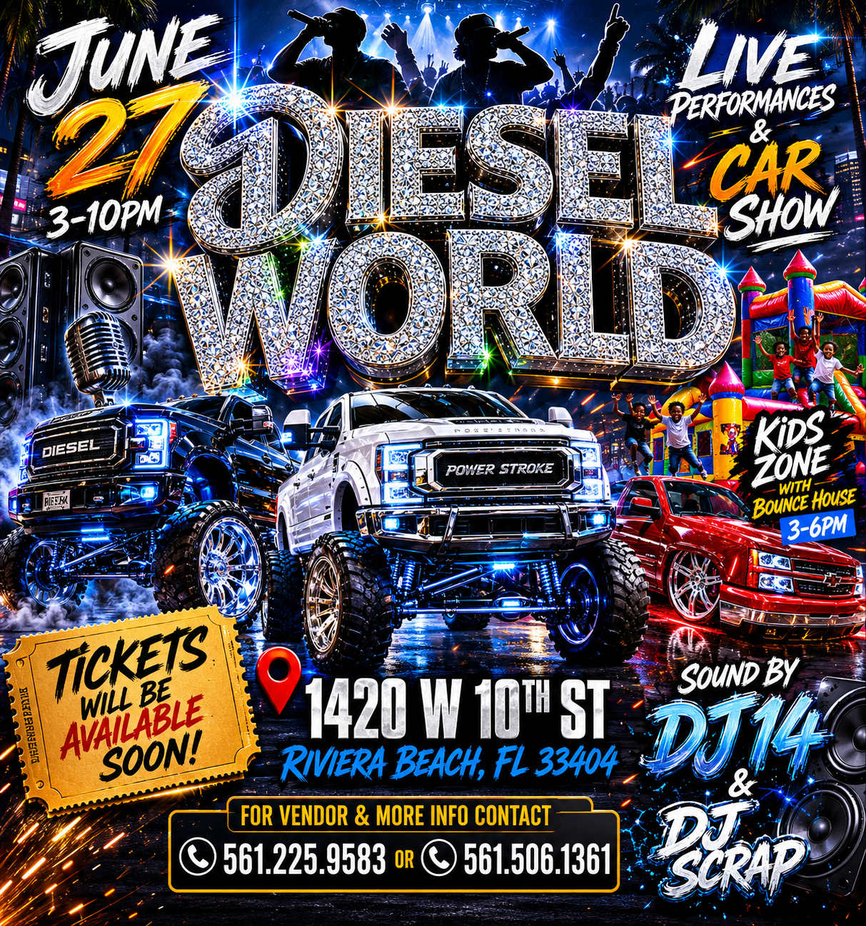 TUNE 21 3-10PM LIVE PERFORMANCES CAR SHOW WORLD DIESEL POWER STROKE KiDS ZONE BOUNCE HOUSE 3-6PM BiLK(8SRNSE TiCKETS WILL BE AVAILABLE SOON! 1420 W 10H ST RIVIERA BEACH, FL 33404 FOR VENDOR & MORE INFO CONTACT 561.225.9583 oR 561.506.1361 SOUND BY DI14 SCRAP