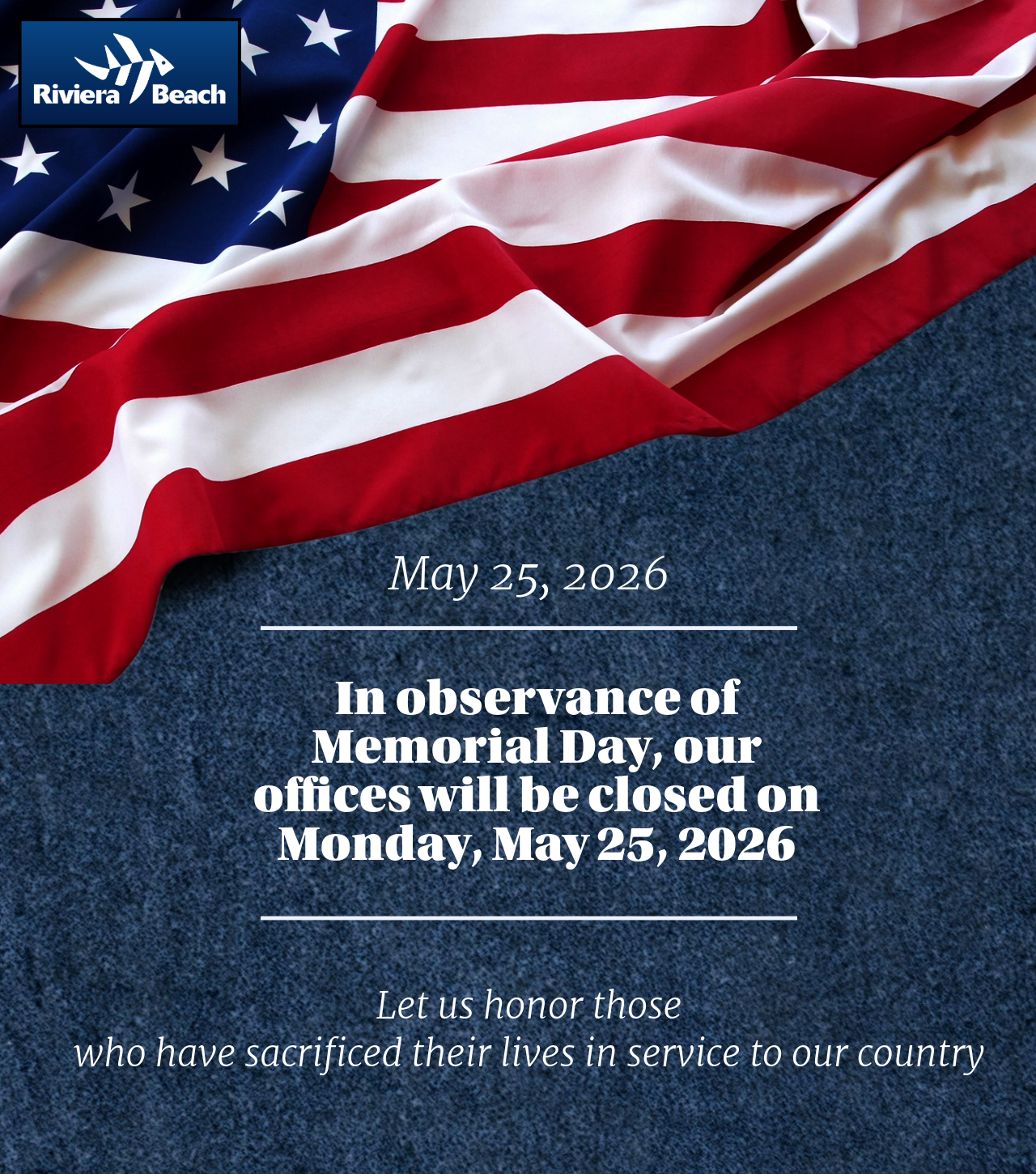 May 25, 2026 In observance of Memorial Day, our offices will be closed on Monday, May 25, 2026 Let us honor those who have sacrificed their lives in service to our country May 25, 2026 In observance of Memorial Day, our offices will be closed on Monday, May 25, 2026 Let us honor those who have sacrificed their lives in service to our country
