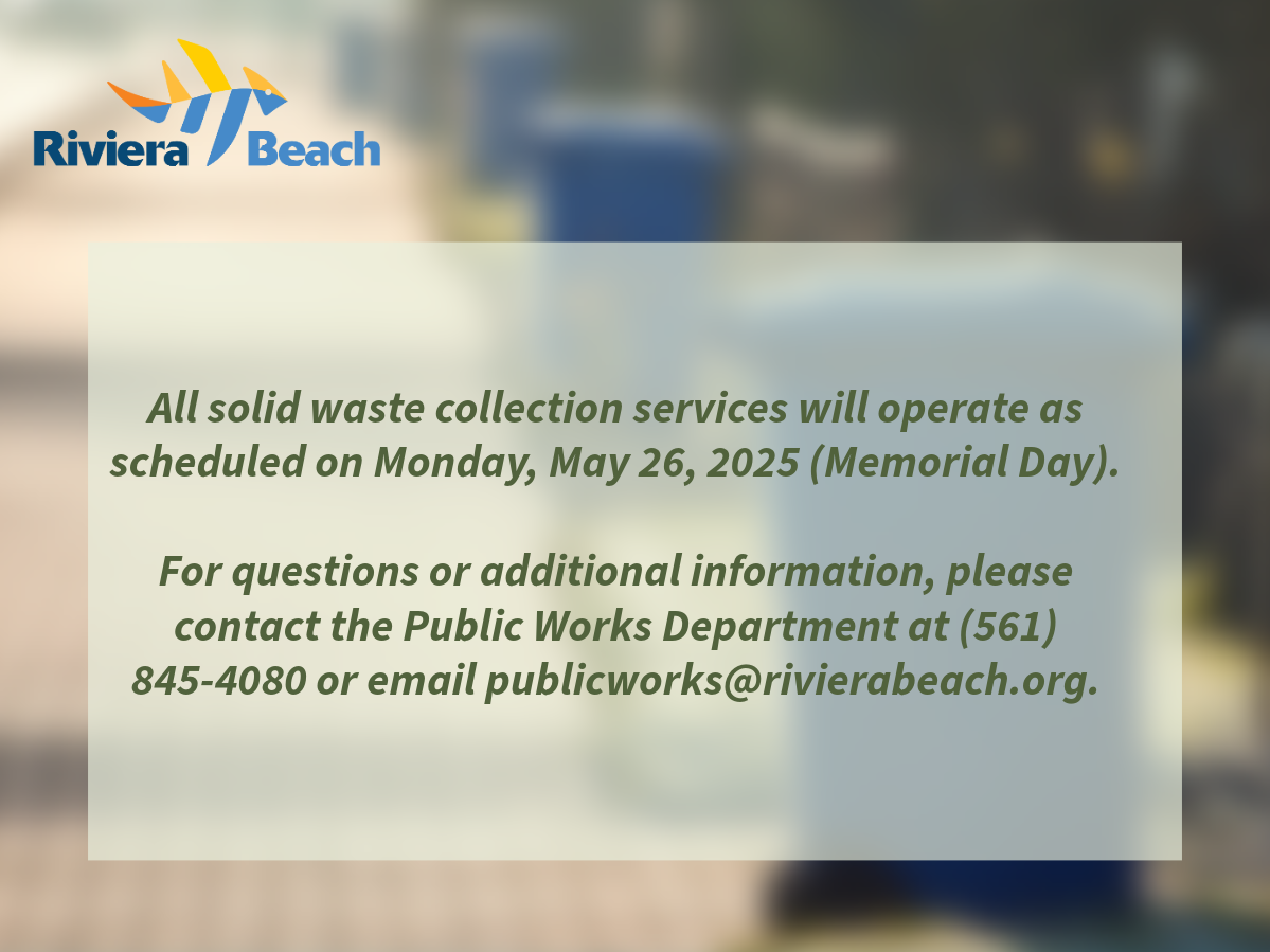 All solid waste collection services will operate as scheduled on Monday, May 26, 2025 (Memorial Day). For questions or additional information, please contact the Public Works Department at (561) 845-4080 or email publicworks@rivierabeach.org.