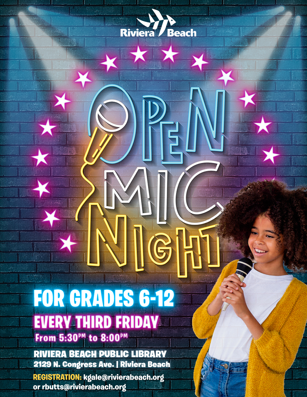 OPEN MIC NIGHT FOR GRADES 6-12 EVERY THIRD FRIDAY From 5:30PM to 8:00 M RIVIERA BEACH PUBLIC LIBRARY 2129 N. Congress Ave. | Riviera Beach REGISTRATION: kgale@rivierabeach.org or rbutts@rivierabeach.org OPEN MIC NIGHT FOR GRADES 6-12 EVERY THIRD FRIDAY From 5:30PM to 8:00 M RIVIERA BEACH PUBLIC LIBRARY 2129 N. Congress Ave. | Riviera Beach REGISTRATION: kgale@rivierabeach.org or rbutts@rivierabeach.org