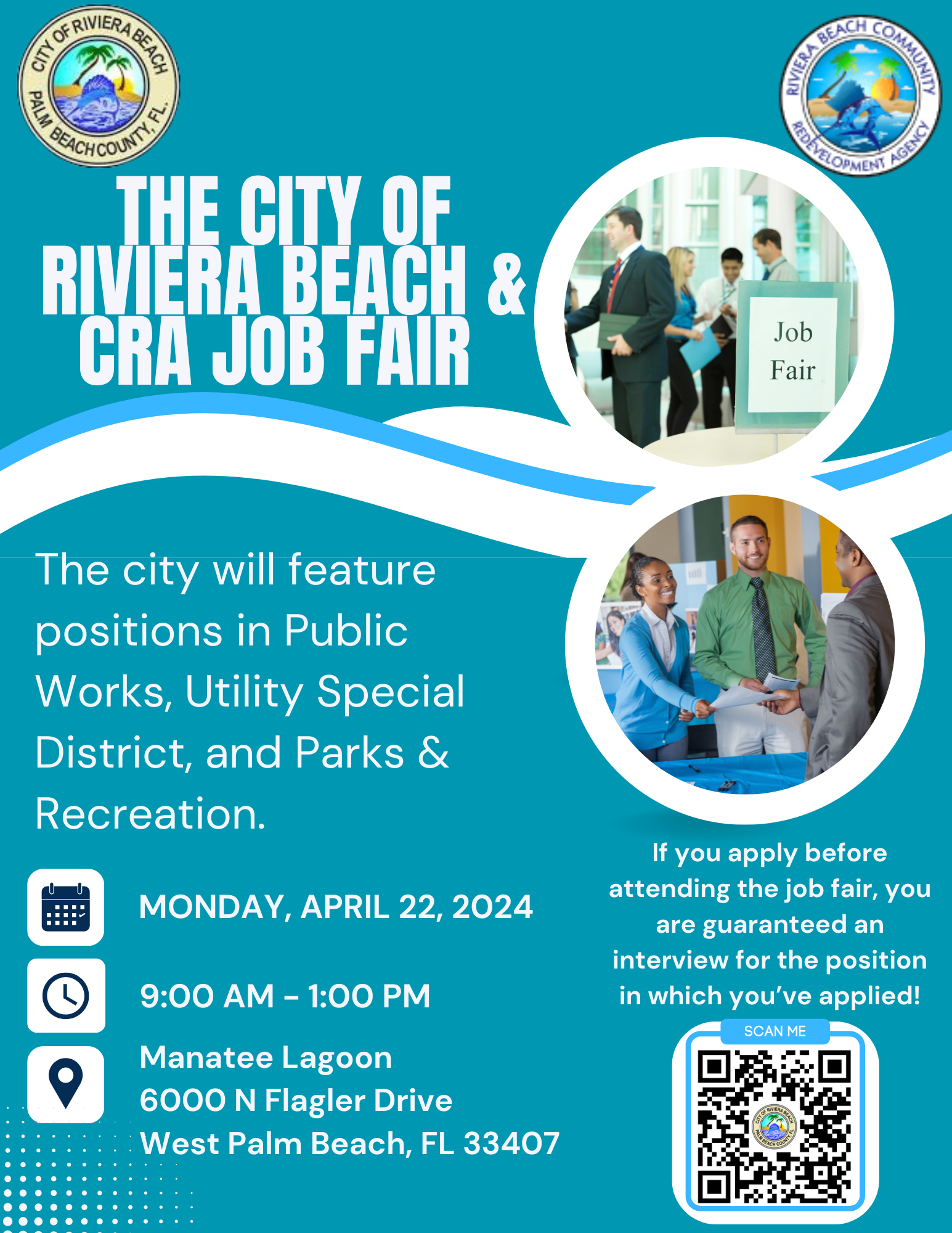 THE CITY OF RIVIERA BEACH & CRA JOB FAIR Job Fair The city will feature positions in Public Works, Utility Special District, and Parks & Recreation.  MONDAY, APRIL 22, 2024  9:00 AM - 1:00 PM  Manatee Lagoon 6000 N Flagler Drive  West Palm Beach, FL 33407