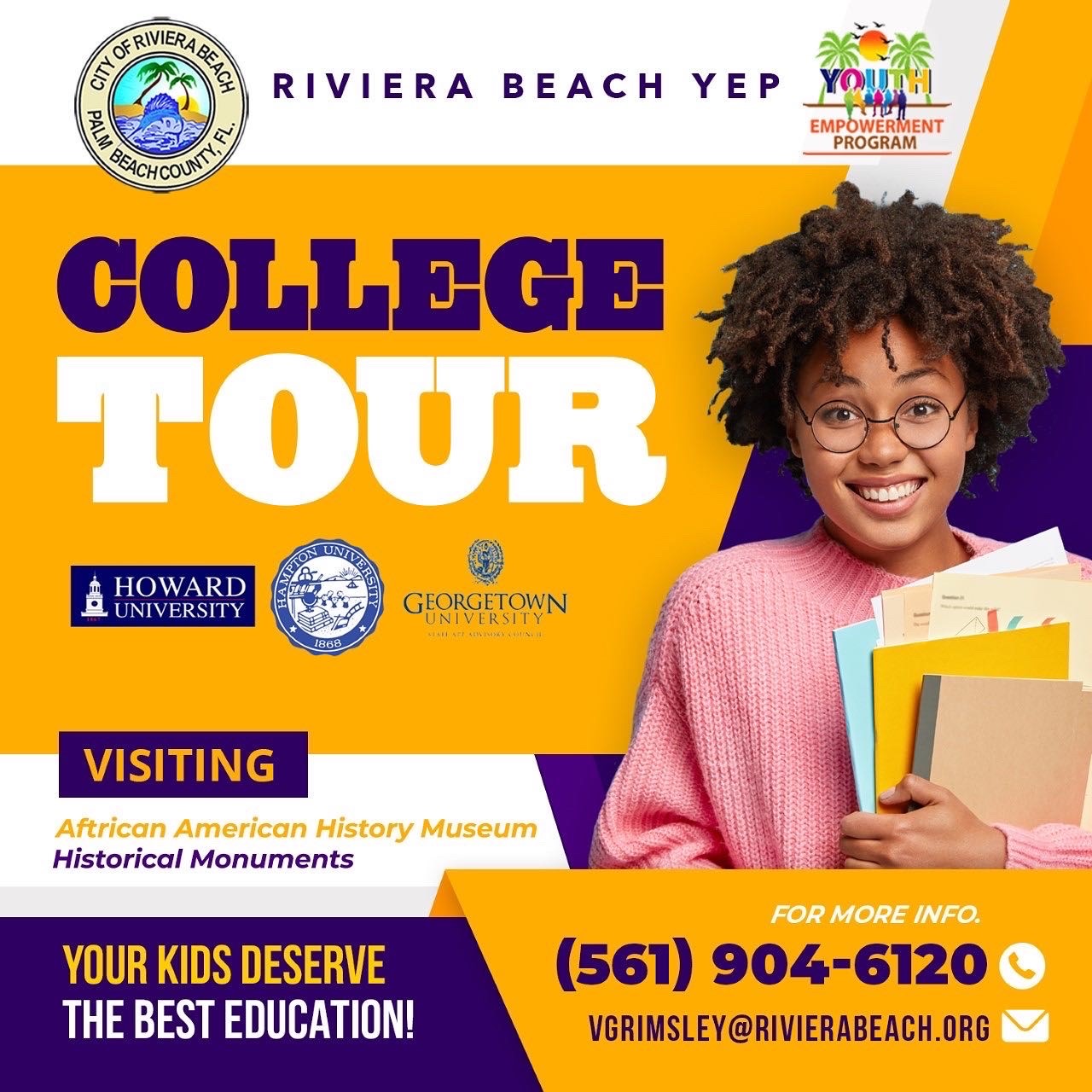 COLLEGE TOUR HOWARD A UNIVERSITY GEORGETOWN UNIVERSIT VISITING African American History Museum Historical Monuments YOUR KIDS DESERVE THE BEST EDUCATION! FOR MORE INFO. (561) 904-6120 C VGRIMSLEY@RIVIERABEACH.ORG