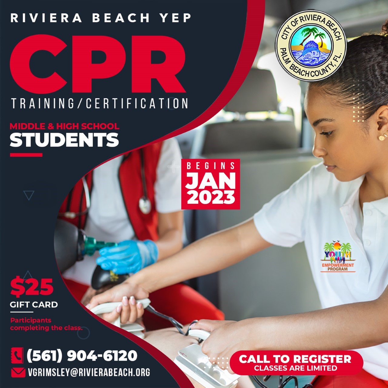 RIVIERA BEACH YEP CPR TRAINING/CERTIFICATION MIDDLE & HIGH SCHOOL STUDENTS GENERARGE CITY BEGINS JAN 2023 EMPOWERMENI PROGRAM $25 GIFT CARD Participants completing the class. C (561) 904-6120 VGRIMSLEY@RIVIERABEACH.ORG