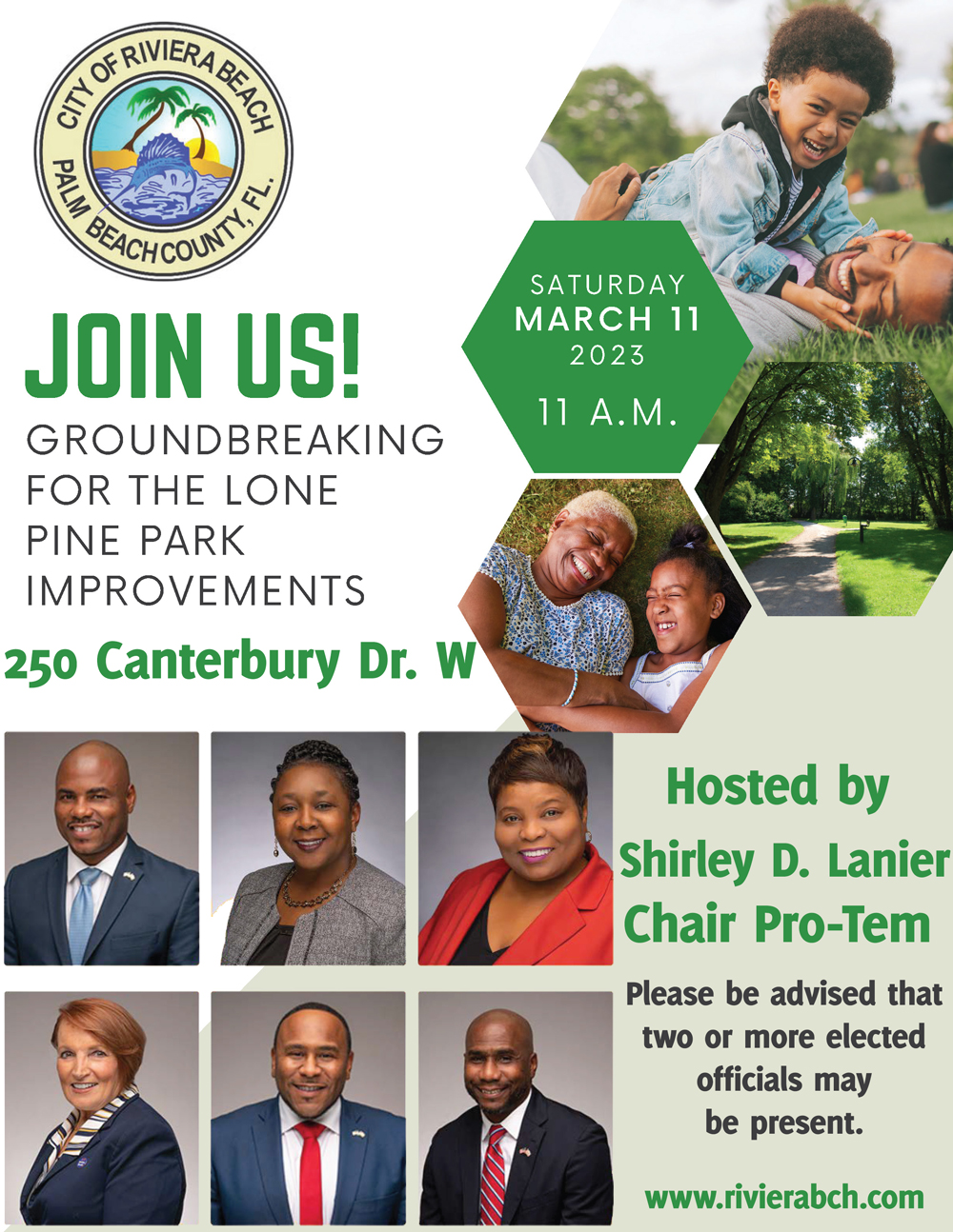 JOIN US! 1 1 A.M. GROUNDBREAKING FOR THE LONE PINE PARK IMPROVEMENTS Hosted by Shirley D. Lanier Chair Pro-Tem 250 Canterbury Dr. W Riviera Beach, FL 33407 SATURDAY MARCH 11 2023 JOIN US! 1 1 A.M.