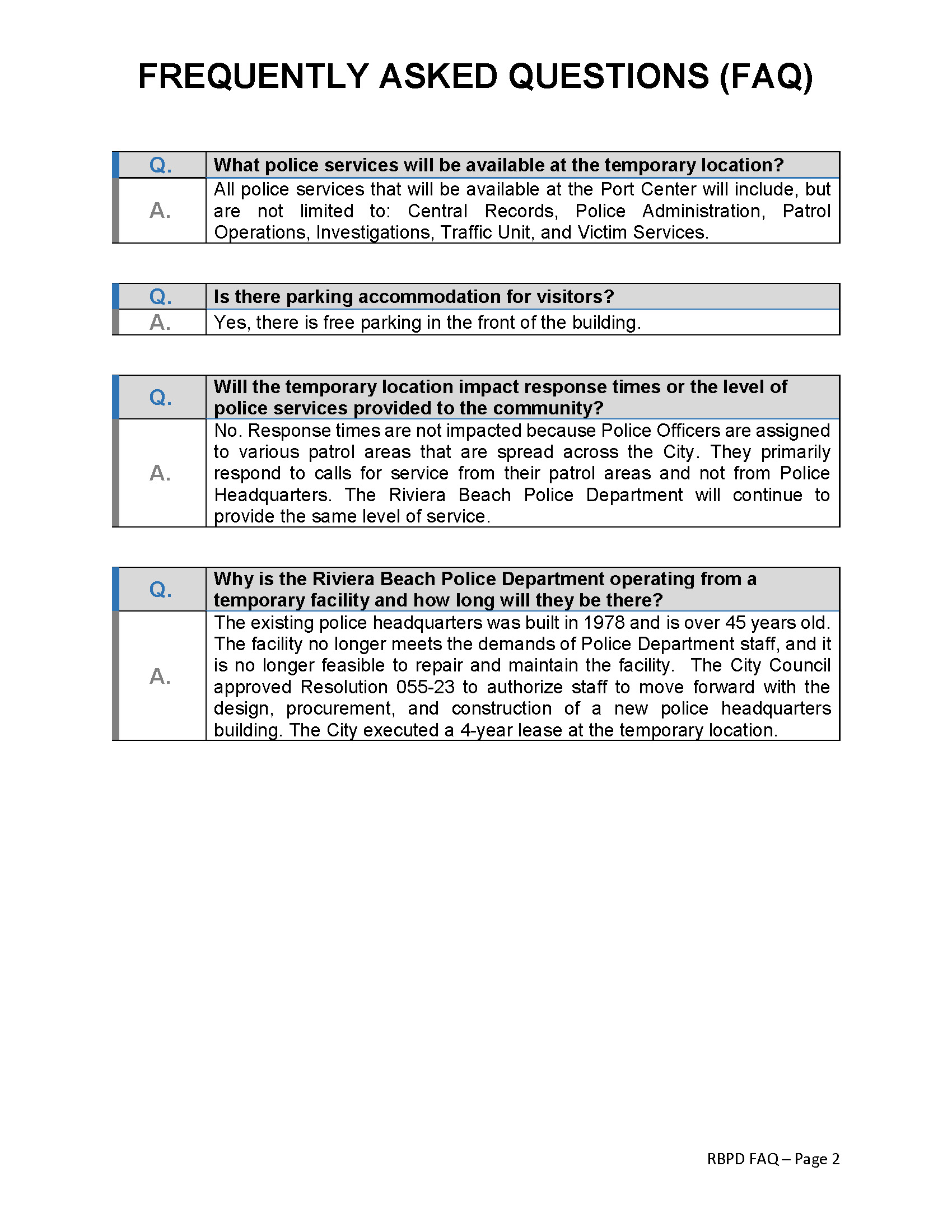 FOR IMMEDIATE RELEASE: THE RIVIERA BEACH POLICE DEPARTMENT WILL BEGIN OPERATING AT A TEMPORARY LOCATION RIVIERA BEACH, FL (June 5, 2023) – In a move designed to better serve the community, the Riviera Beach Police Department will be operating from a temporary location starting Tuesday, June 20, 2023. The Riviera Beach Police Department staff and personnel will be stationed at the Port Center Building on 2051 Dr. Martin Luther King Jr. Blvd. It is critical to state that this move will not interfere with the Police Department’s daily duties to serve Riviera Beach, and it will not impact the safety of our residents and visitors. The normal business hours at the Port Center are 8:00 a.m. to 5:00 p.m., Monday through Friday. If you arrive during normal business hours, you can come into the lobby located in Suite 100 on the first floor. If you arrive outside of normal business hours, there will be a call box at the building’s entrance that will connect you to a Police Communications Operator. All police services that will be available at the Port Center will include, but are not limited to: Central Records, Police Administration, Patrol Operations, Investigations, Traffic Unit, and Victim Services. We want to reassure to the public that this was a well thought out and timely planning process. The existing police headquarters was built in 1978 and is over 45 years old. The facility no longer meets the demands of Police Department staff, and it is no longer feasible to repair and maintain the facility. The City Council approved Resolution 055-23 to authorize staff to move forward with the design, procurement, and construction of a new police headquarters building. The City executed a 4-year lease at a temporary location.