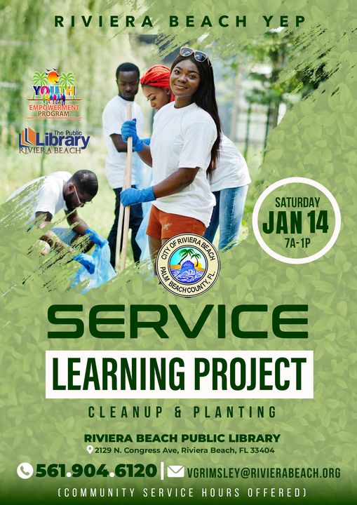SERVICE LEARNING PROJECT CLEANUP & PLANTING RIVIERA BEACH PUBLIC LIBRARY © 2129 N. Congress Ave, Riviera Beach, FL 33404 0561.904.6120 V VGRIMSLEY@RIVIERABEACH.ORG (COMMUNITY SERVICE HOURS OFFERED]