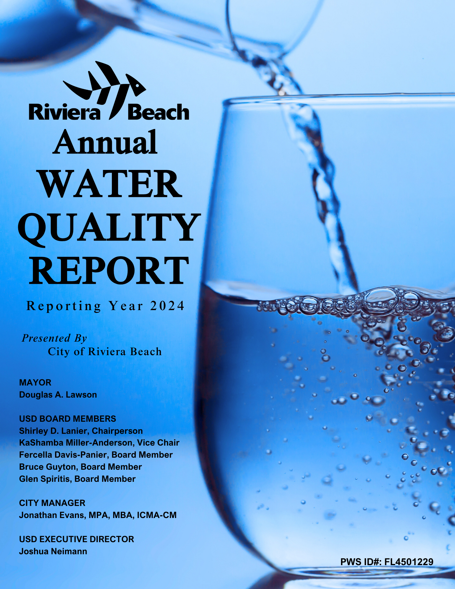 Annual Annual PWS ID#: FL4501229WATERQUALITYREPORT WATER QUALITY REPORT Reporting Year 2024Presented ByCity of Riviera BeachMAYORDouglas A. LawsonUSD BOARD MEMBERSShirley D. Lanier, ChairpersonKaShamba Miller-Anderson, Vice ChairFercella Davis-Panier, Board MemberBruce Guyton, Board Member Glen Spiritis, Board MemberCITY MANAGERJonathan Evans, MPA, MBA, ICMA-CMUSD EXECUTIVE DIRECTORJoshua Neimann