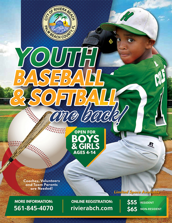 YOUTH BASEBALL "& SOFIBALI Arabadl OPEN FOR BOYS & GIRLS AGES 4-14 Coaches, Volunteers and Team Parents are Needed! MORE INFORMATION: 561-845-4070 ONLINE REGISTRATION: rivierabch.com Limited Sogge Available $55 RESIDENT 565 NON-RESIDENT