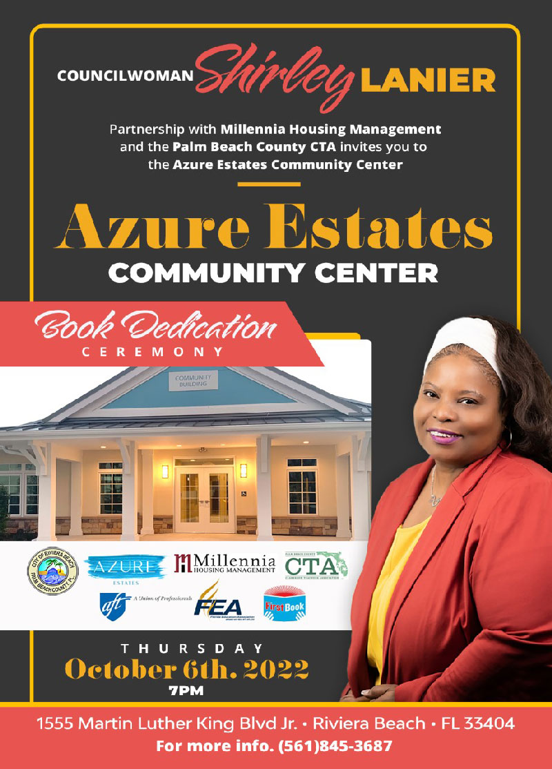  RIVIERA BEACH, FL. (Oct. 3, 2022) – Books will bring a brighter future to the children of Azure Estates. That’s why Councilwoman Shirley Lanier teamed up with several partners to stock the shelves of the community and hold a dedication there this week.  Lanier, who has partnered with the Azure Estates community managed by Millenia Housing, the Palm Beach Classroom Teachers Association, Florida Educators Association and American Federation of Teachers, will host a Book Dedication Ceremony on Thursday, Oct. 6 at 7 p.m. at Azure Estates, 1555 Martin Luther King Blvd.  A small team of volunteers including educators helped bring Lanier’s vision to fruition by organizing donated books similar to the style of the reading classroom libraries in Palm Beach County Schools, making a direct connection from classroom to community.   “The children of Azure Estates will be able to select books in their community library correlating to their current reading level,” Lanier said of the impactful initiative. “Additionally, they have the option to easily select texts by topic such as sports or even by their favorite author.”  Azure Estates has a dedicated after school tutorial program run by Urban Youth Impact to assist children with their academics. Both Urban Youth Impact and the Palm Beach County Classroom Teachers Association have supplied books for the project.