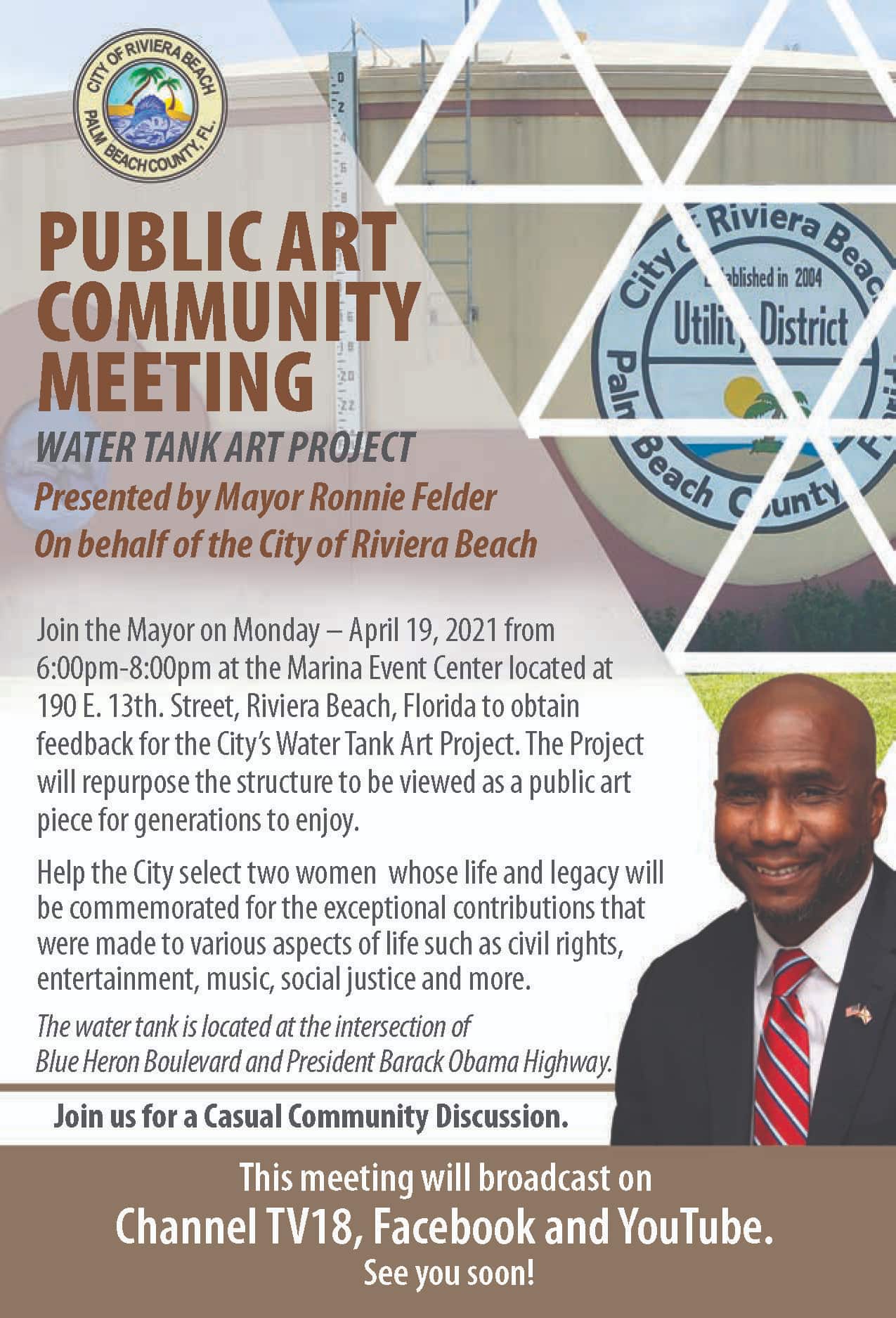 Join the Mayor on Monday – April 19, 2021 from 6:00pm-8:00pm at the Marina Event Center located at 190 E. 13th. Street, Riviera Beach, Florida to obtain feedback for the City’s Water Tank Art Project. The Project will repurpose the structure to be viewed as a public art piece for generations to enjoy. Help the City select two women whose life and legacy will be commemorated for the exceptional contributions that were made to various aspects of life such as civil rights, entertainment, music, social justice and more. The water tank is located at the intersection of Blue Heron Boulevard and President Barack Obama Highway. Join us for a Casual Community Discussion. WATER TANK ART PROJECT This meeting will broadcast on Channel TV18, Facebook and YouTube. See you soon!