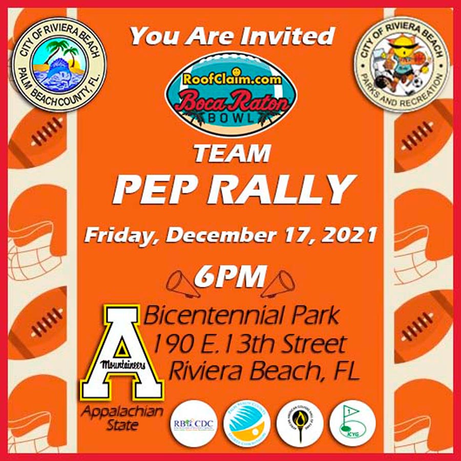 RIVIERA BEACH, FL. (Dec. 15, 2021) – The City of Riviera Beach is hosting the Appalachian State University football team Pep Rally this week in what is promised to be a high-energy, party ahead of the nationally televised Boca Raton Bowl.  The Pep Rally, slated for 6 p.m. on Friday, Dec. 17 at Bicentennial Park, 190 E. 13th Street, will boast the North Carolina college’s 400-member marching band, cheerleaders and fans.  Riviera Beach is honored Appalachian State University chose the city to host its Pep Rally ahead of the highly-anticipated Boca Raton Bowl, allowing attendees to experience all that the municipality has to offer visitors, including beautiful beaches, Marina Village and delectable restaurants.  “Hosting the Appalachian State University Pep Rally is a great opportunity for the City to show our beautiful City and all of its attributes,” Parks and Recreation Department Director Richard Blankenship said. “It’s positive for tourism and positive for long-term growth of the City.”  The Boca Raton Bowl, held on Saturday, Dec. 18 at 11 a.m., is played at Florida Atlantic University Stadium, 777 Glades Road in Boca Raton. The game is a clash of the No. 1 passing offense team in college football against one of the better defensive teams in the country. Appalachian State University will face off against Western Kentucky University in the 30,000-seat FAU Stadium.  The Appalachian State Mountaineers (10-3) are making their seventh consecutive bowl appearance. After coming close to a Sun Belt Conference championship, the Mountaineers are looking to utilize a Top 20-rated defense in points allowed to win the Boca Raton Bowl.  The Western Kentucky Hilltoppers (8-5) were the runner-up in the Conference USA championship game. The team’s quarterback threw for more than 5,500 yards and executed 56 touchdown passes.