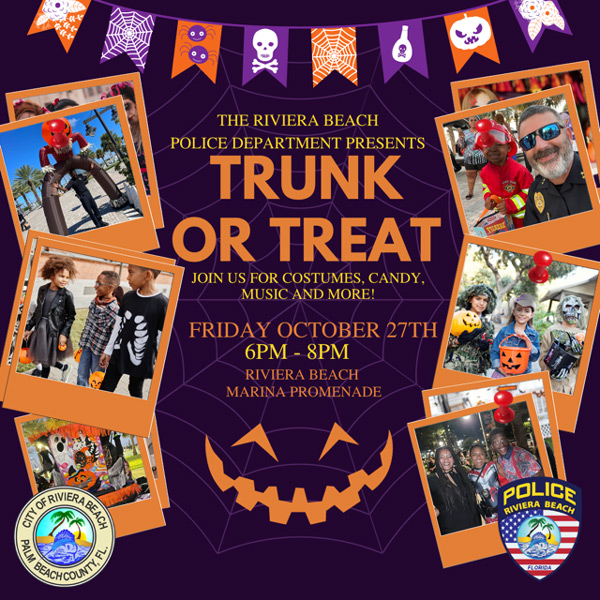 THE RIVIERA BEACH POLICE DEPARTMENT PRESENTS TRUNK OR TREAT JOIN US FOR COSTUMES, CANDY, MUSIC AND MORE! FRIDAY OCTOBER 27TH 6PM - 8PM RIVIERA BEACH MARINA PROMENADE